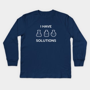 I have solutions funny chemistry pun t-shirt Kids Long Sleeve T-Shirt